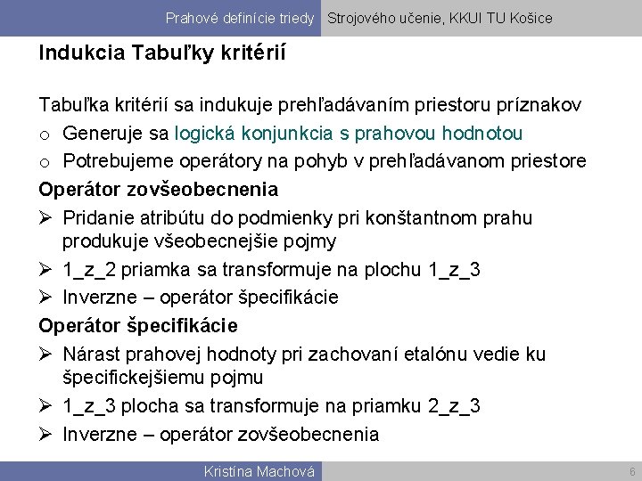 Prahové definície triedy Strojového učenie, KKUI TU Košice Indukcia Tabuľky kritérií Tabuľka kritérií sa
