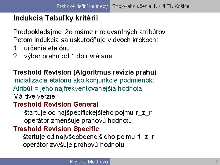 Prahové definície triedy Strojového učenie, KKUI TU Košice Indukcia Tabuľky kritérií Predpokladajme, že máme