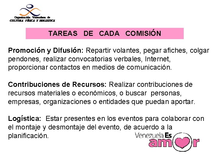 TAREAS DE CADA COMISIÓN Promoción y Difusión: Repartir volantes, pegar afiches, colgar pendones, realizar