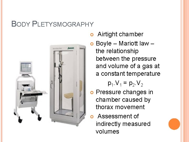 BODY PLETYSMOGRAPHY Airtight chamber Boyle – Mariott law – the relationship between the pressure