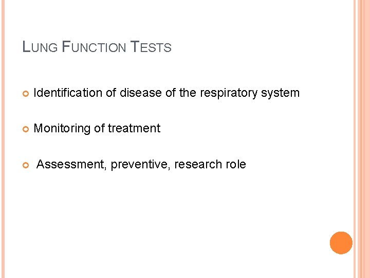 LUNG FUNCTION TESTS Identification of disease of the respiratory system Monitoring of treatment Assessment,