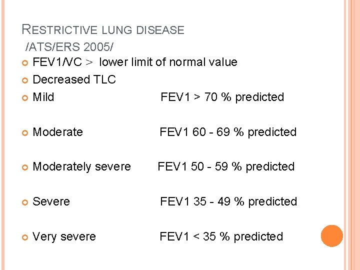 RESTRICTIVE LUNG DISEASE /ATS/ERS 2005/ FEV 1/VC ˃ lower limit of normal value Decreased