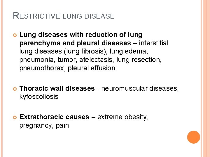 RESTRICTIVE LUNG DISEASE Lung diseases with reduction of lung parenchyma and pleural diseases –