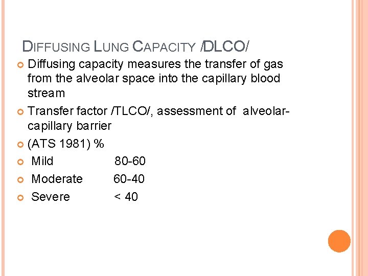 DIFFUSING LUNG CAPACITY /DLCO/ Diffusing capacity measures the transfer of gas from the alveolar