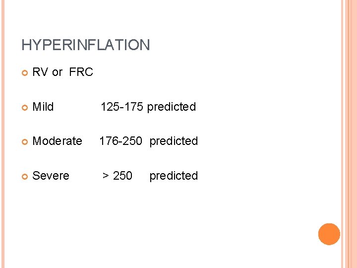 HYPERINFLATION RV or FRC Mild 125 -175 predicted Moderate 176 -250 predicted Severe ˃