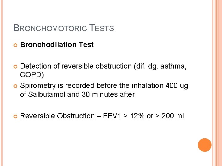 BRONCHOMOTORIC TESTS Bronchodilation Test Detection of reversible obstruction (dif. dg. asthma, COPD) Spirometry is