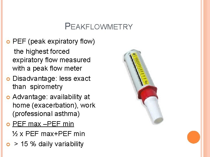 PEAKFLOWMETRY PEF (peak expiratory flow) the highest forced expiratory flow measured with a peak