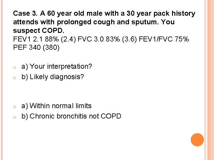 Case 3. A 60 year old male with a 30 year pack history attends