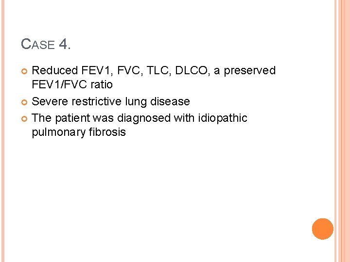 CASE 4. Reduced FEV 1, FVC, TLC, DLCO, a preserved FEV 1/FVC ratio Severe