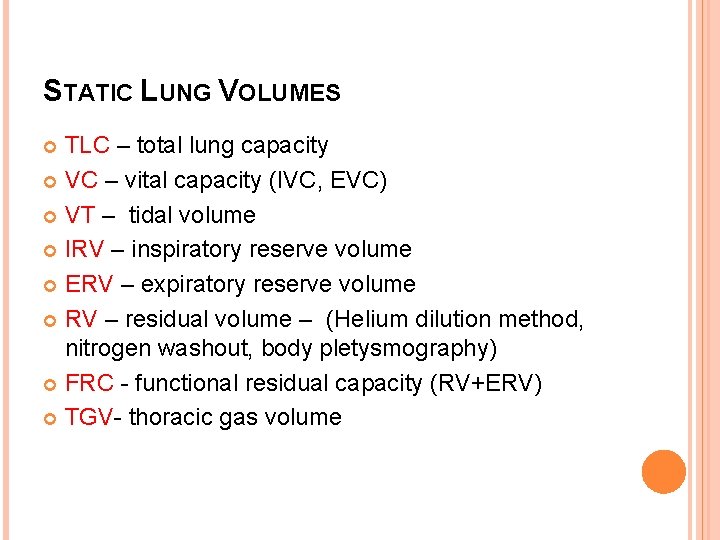 STATIC LUNG VOLUMES TLC – total lung capacity VC – vital capacity (IVC, EVC)