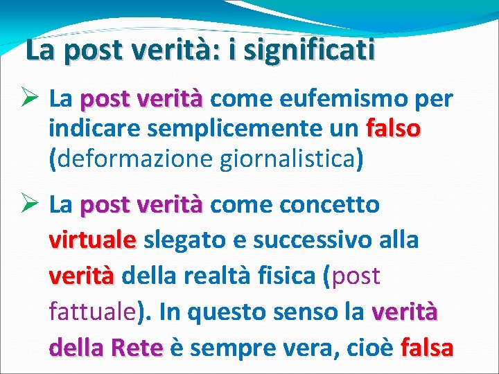 La post verità: i significati Ø La post verità come eufemismo per indicare semplicemente