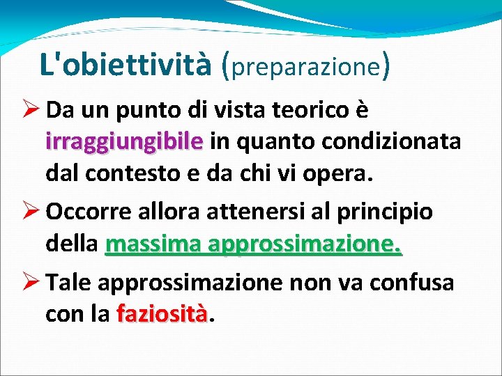 L'obiettività (preparazione) Ø Da un punto di vista teorico è irraggiungibile in quanto condizionata