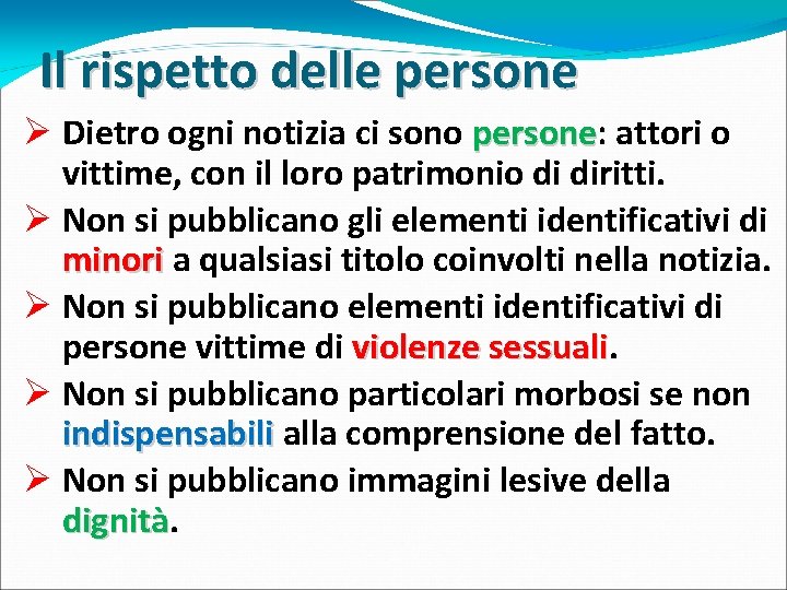 Il rispetto delle persone Ø Dietro ogni notizia ci sono persone: persone attori o