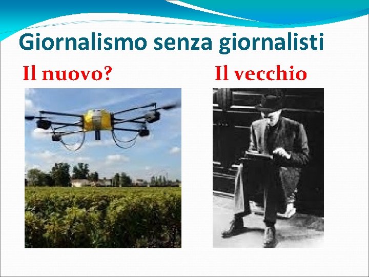 Giornalismo senza giornalisti Il nuovo? Il vecchio 