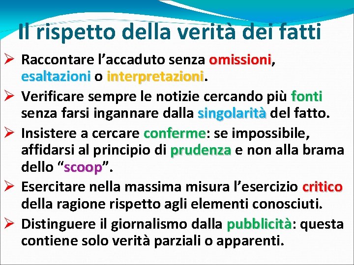 Il rispetto della verità dei fatti Ø Raccontare l’accaduto senza omissioni, omissioni esaltazioni o