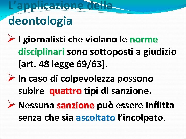 L’applicazione della deontologia Ø I giornalisti che violano le norme disciplinari sono sottoposti a