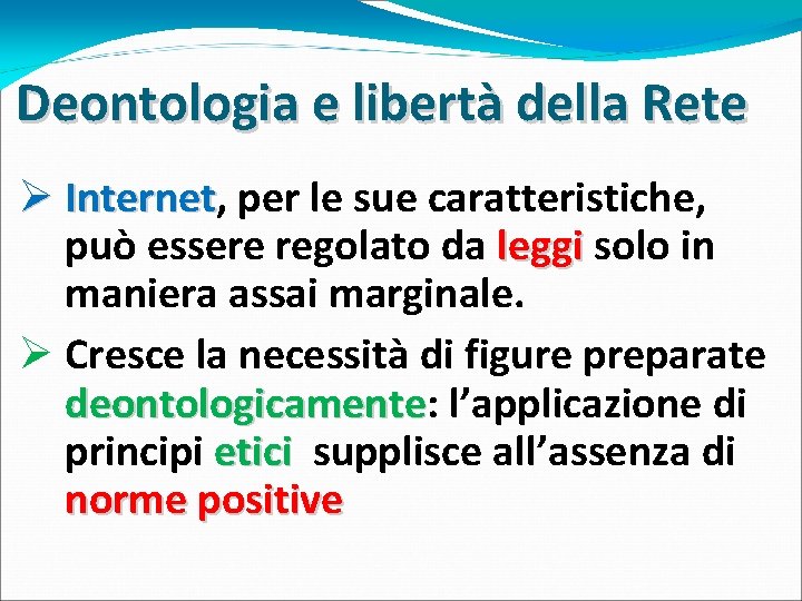 Deontologia e libertà della Rete Ø Internet, Internet per le sue caratteristiche, può essere