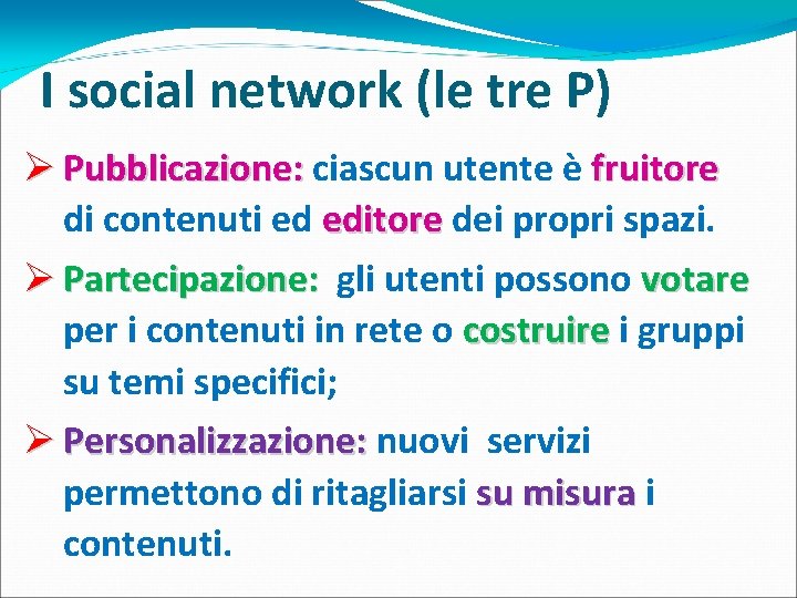 I social network (le tre P) Ø Pubblicazione: ciascun utente è fruitore di contenuti