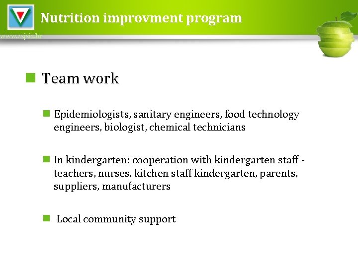 Nutrition improvment program www. zzjziz. hr n Team work n Epidemiologists, sanitary engineers, food