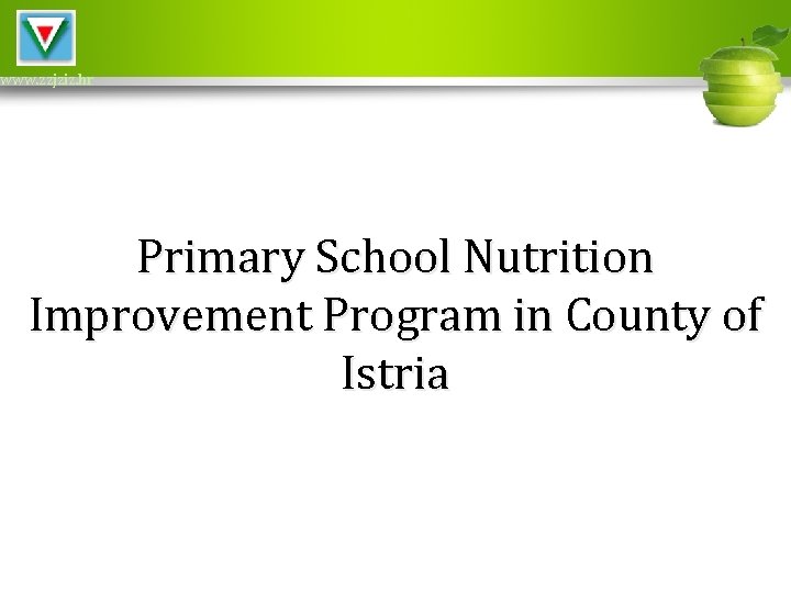www. zzjziz. hr Primary School Nutrition Improvement Program in County of Istria 