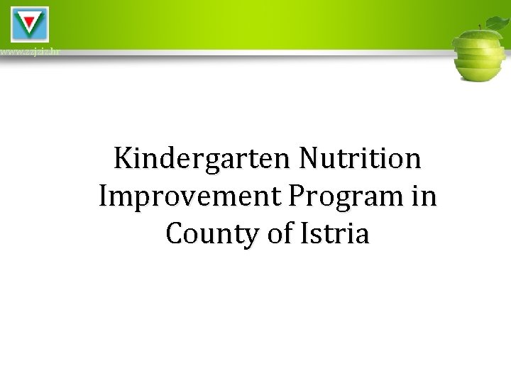 www. zzjziz. hr Kindergarten Nutrition Improvement Program in County of Istria 