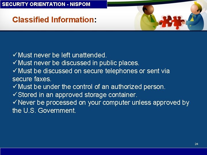SECURITY ORIENTATION - NISPOM Classified Information: üMust never be left unattended. üMust never be