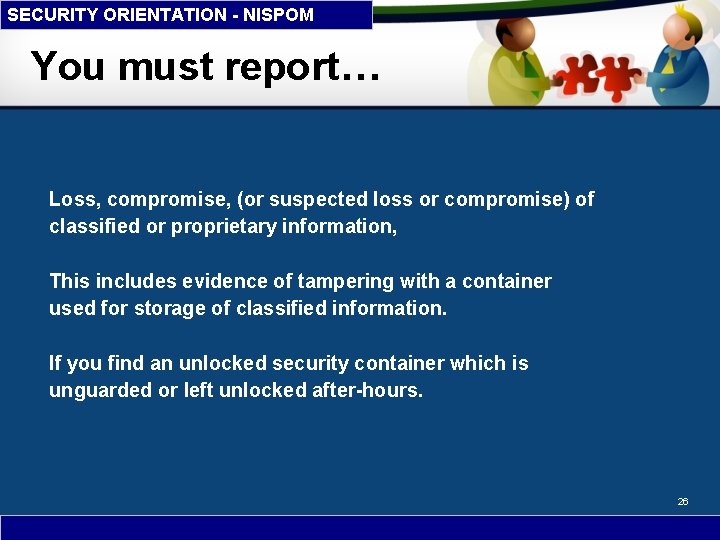 SECURITY ORIENTATION - NISPOM You must report… Loss, compromise, (or suspected loss or compromise)