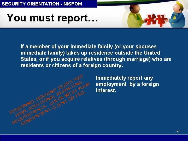 SECURITY ORIENTATION - NISPOM You must report… If a member of your immediate family
