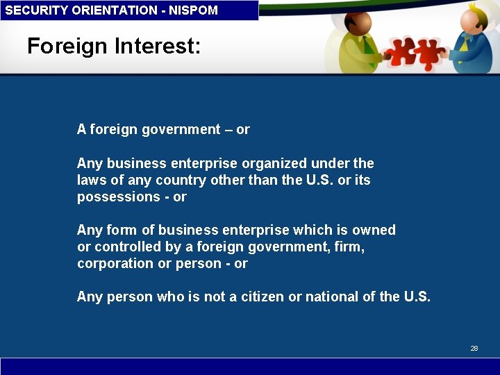 SECURITY ORIENTATION - NISPOM Foreign Interest: A foreign government – or Any business enterprise