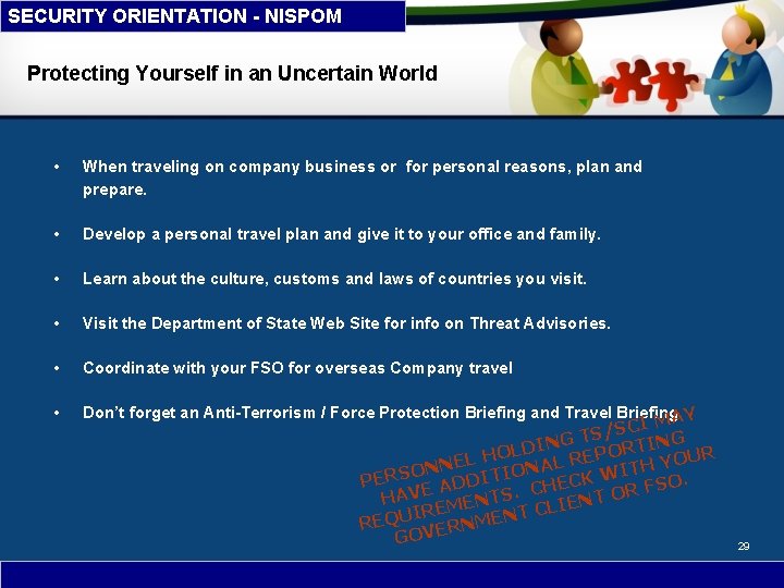 SECURITY ORIENTATION - NISPOM Protecting Yourself in an Uncertain World • When traveling on