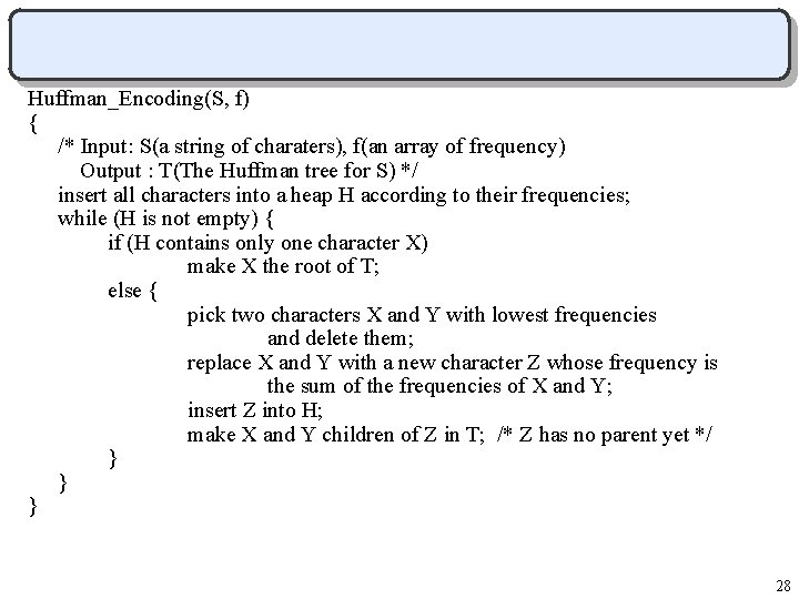 Huffman_Encoding(S, f) { /* Input: S(a string of charaters), f(an array of frequency) Output