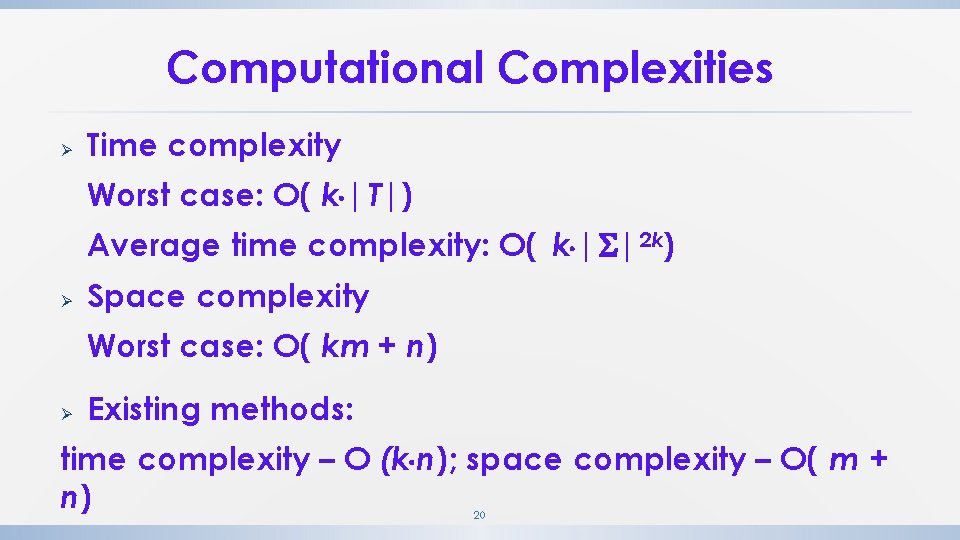 Computational Complexities Ø Time complexity Worst case: O( k |T|) Average time complexity: O( Computational Complexities Ø Time complexity Worst case: O( k |T|) Average time complexity: O(