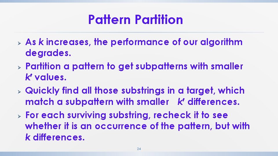 Pattern Partition Ø Ø As k increases, the performance of our algorithm degrades. Partition Pattern Partition Ø Ø As k increases, the performance of our algorithm degrades. Partition