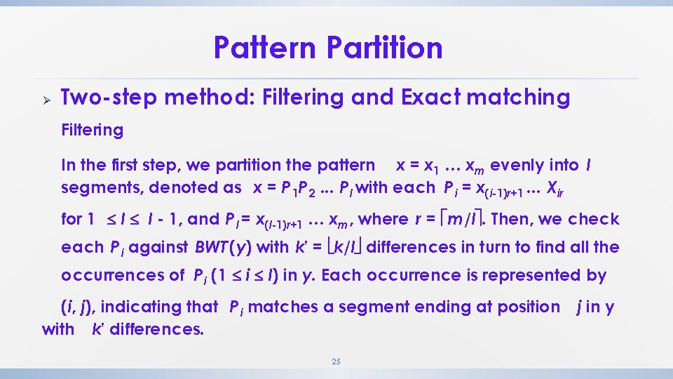Pattern Partition Ø Two-step method: Filtering and Exact matching Filtering In the first step, Pattern Partition Ø Two-step method: Filtering and Exact matching Filtering In the first step,