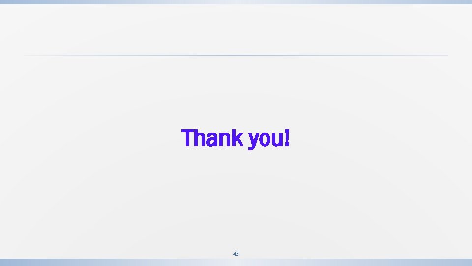 Thank you! 43 Thank you! 43