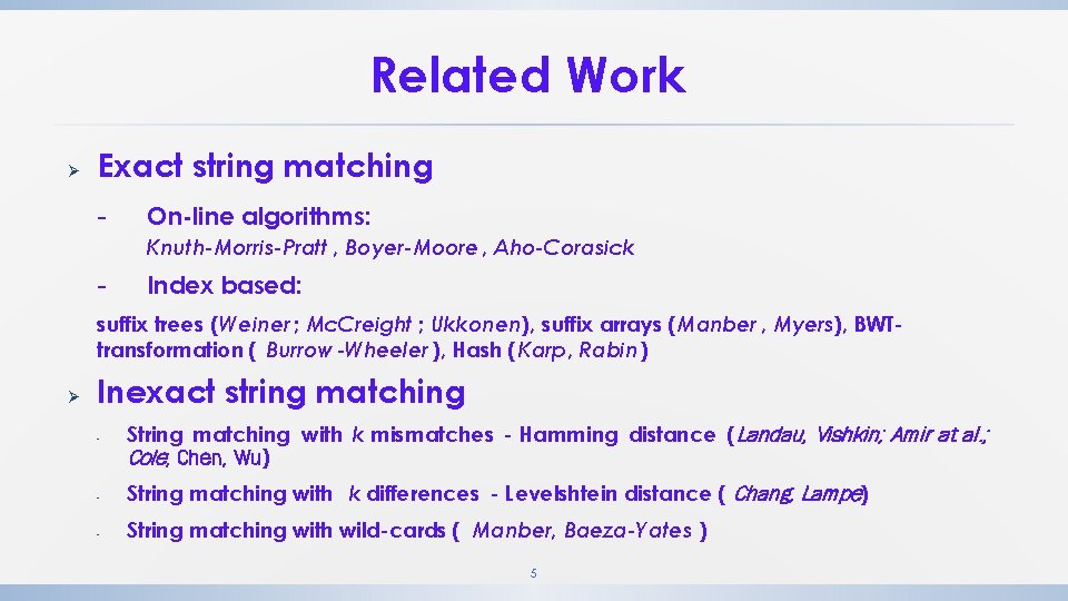 Related Work Ø Exact string matching - On-line algorithms: Knuth-Morris-Pratt , Boyer-Moore , Aho-Corasick Related Work Ø Exact string matching - On-line algorithms: Knuth-Morris-Pratt , Boyer-Moore , Aho-Corasick