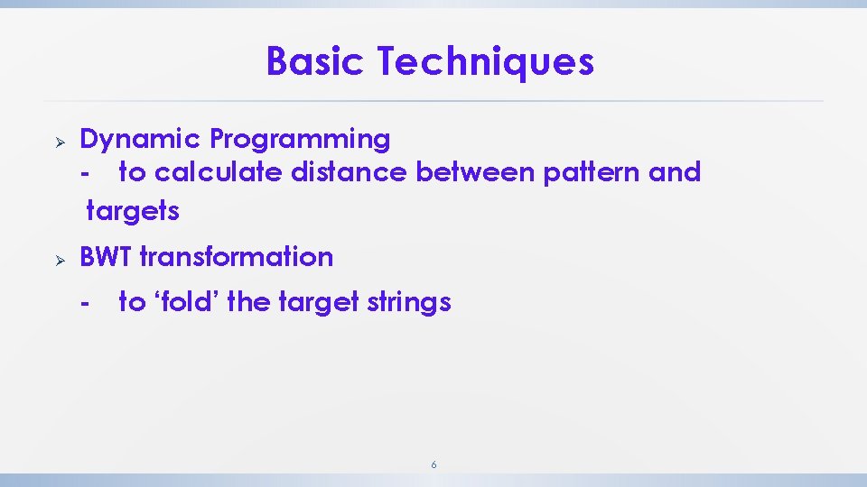 Basic Techniques Ø Ø Dynamic Programming - to calculate distance between pattern and targets Basic Techniques Ø Ø Dynamic Programming - to calculate distance between pattern and targets