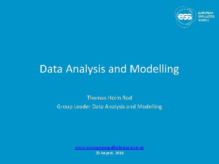 Data Analysis and Modelling Thomas Holm Rod Group Leader Data Analysis and Modelling www.