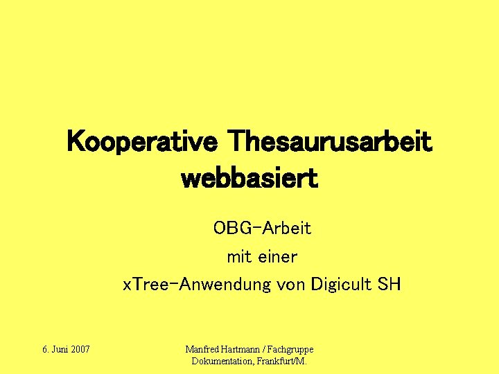 Kooperative Thesaurusarbeit webbasiert OBG-Arbeit mit einer x. Tree-Anwendung von Digicult SH 6. Juni 2007