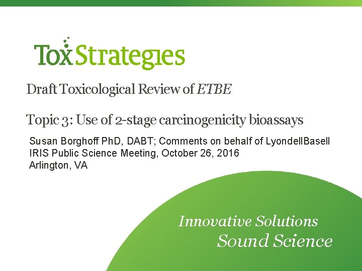 Draft Toxicological Review of ETBE Topic 3: Use of 2 -stage carcinogenicity bioassays Susan