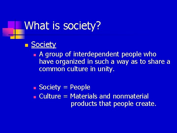 What is society? n Society n n n A group of interdependent people who