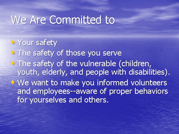 We Are Committed to • Your safety • The safety of those you serve