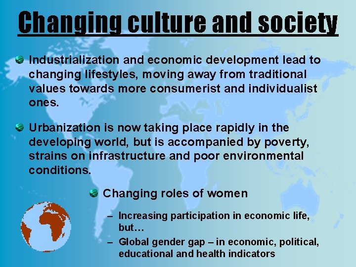 Changing culture and society Industrialization and economic development lead to changing lifestyles, moving away