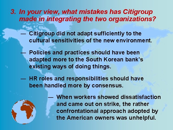 3. In your view, what mistakes has Citigroup made in integrating the two organizations?