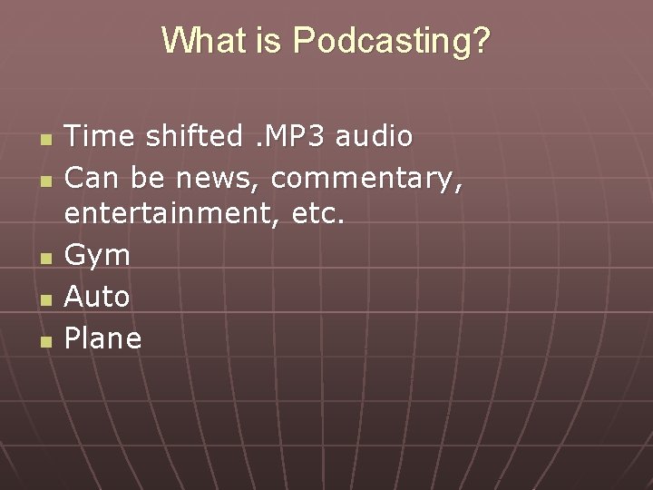 What is Podcasting? n n n Time shifted. MP 3 audio Can be news,