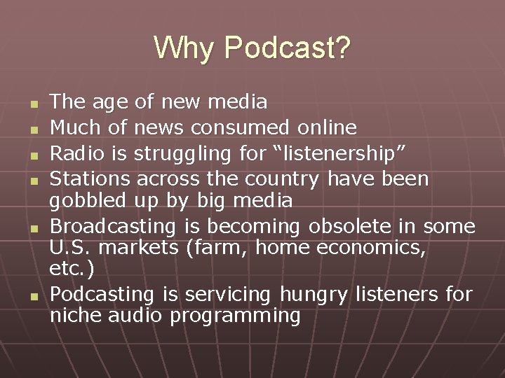 Why Podcast? n n n The age of new media Much of news consumed