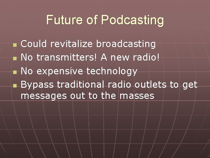 Future of Podcasting n n Could revitalize broadcasting No transmitters! A new radio! No