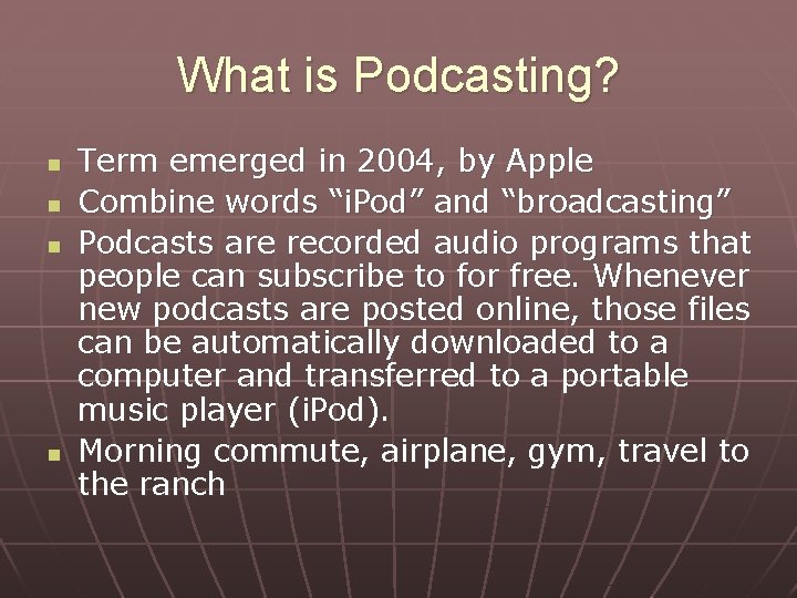 What is Podcasting? n n Term emerged in 2004, by Apple Combine words “i.
