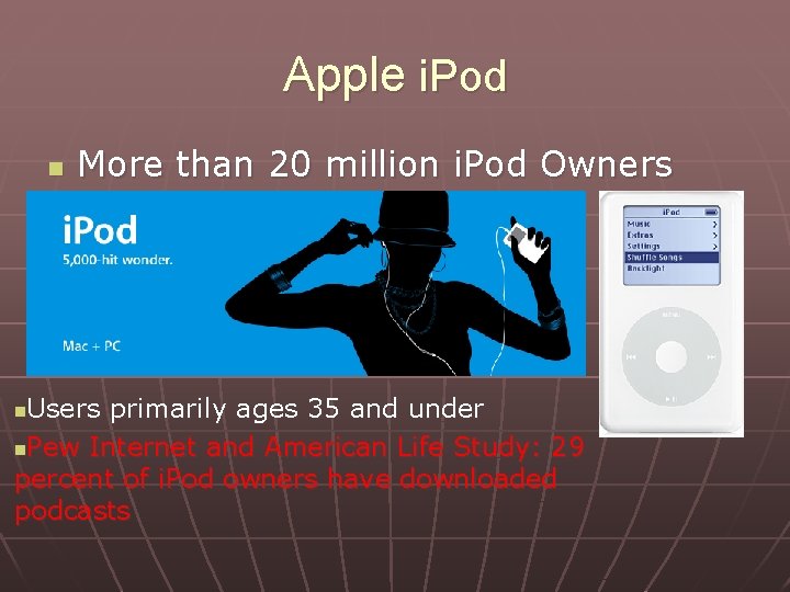 Apple i. Pod n More than 20 million i. Pod Owners Users primarily ages