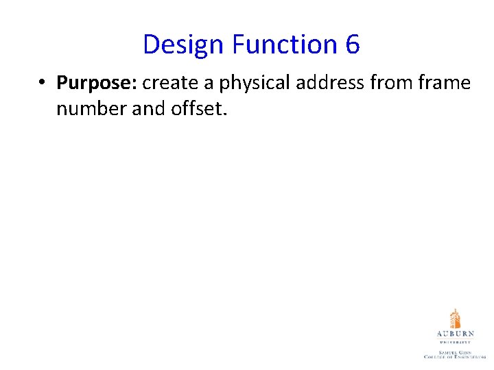 Design Function 6 • Purpose: create a physical address from frame number and offset.